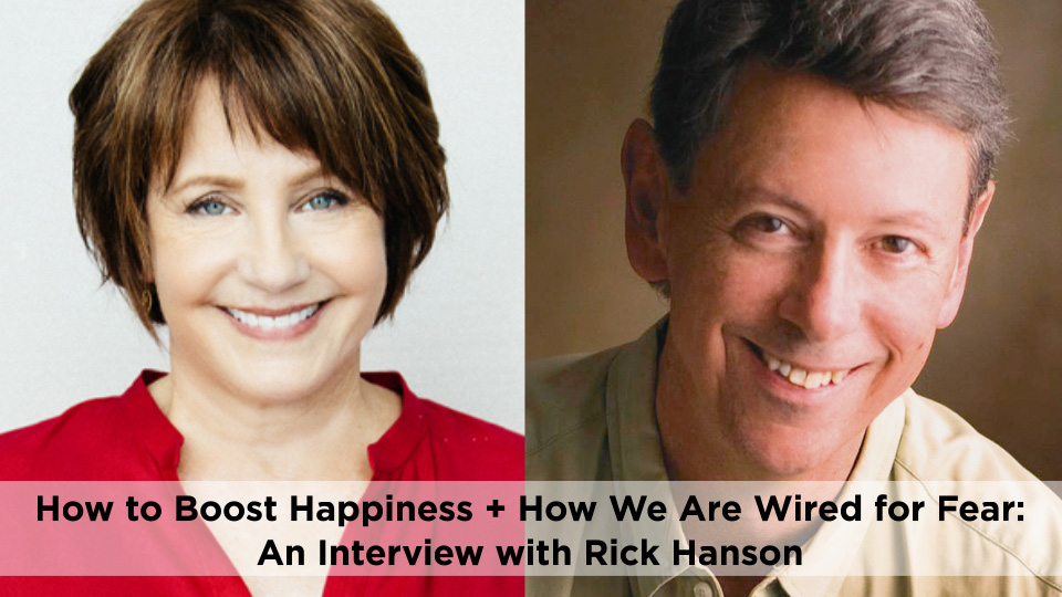 How to Boost Happiness + How We Are Wired for Fear: An Interview with Rick Hanson